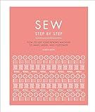 Sew Step by Step: How to use your sewing machine to make, mend, and customize (DK Step by Step)
