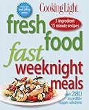 Cooking Light Fresh Food Fast: Weeknight Meals: Over 280 Incredible Supper Solutions