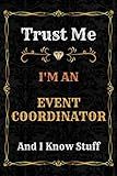 Event Coordinator Notebook Planner: Trust Me, I'm an Event Coordinator And I Know Stuff - A Comprehensive Journal for Business and Passion - Over 120 ... - great gift idea for men and women