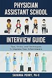 Physician Assistant School Interview Guide: Tips, Tricks, and Techniques to Impress Your Interviewers