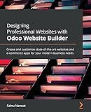 Designing Professional Websites with Odoo Website Builder: Create and customize state-of-the-art websites and e-commerce apps for your modern business needs