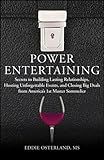 Power Entertaining: Secrets to Building Lasting Relationships, Hosting Unforgettable Events, and Closing Big Deals from America's 1st Master Sommelier