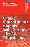 Advanced Numerical Methods to Optimize Cutting Operations of Five Axis Milling Machines (Springer Series in Advanced Manufacturing)