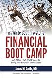 The White Coat Investor's Financial Boot Camp: A 12-Step High-Yield Guide to Bring Your Finances Up to Speed