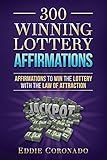300 Winning Lottery Affirmations: Affirmations to Win the Lottery with the Law of Attraction (Manifest Your Millions!)