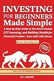 INVESTING FOR BEGINNERS MADE SIMPLE: A Step-by-Step Guide to The Stock Market, ETF Investing, and Building Wealth for Financial Freedom - Even with Little Money (The Wealth Series)