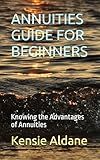 ANNUITIES GUIDE FOR BEGINNERS: Knowing the Advantages of Annuities
