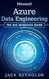 Microsoft Azure Data Engineering: A Microsoft Azure Cloud Data Engineering, Data Integration and Data Warehousing reference guide (The Data Engineering Series)