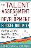 Talent Assessment and Development Pocket Tool Kit: How to Get the Most out of Your Best People