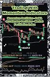 Trading With Momentum Indicators: Momentum Oscillator, OsMA, Accelerator Oscillator, Market Facilitation Index (Volume and Momentum Indicators)