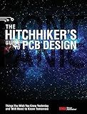 The Hitchhiker's Guide to PCB Design: Things You Wish You Knew Yesrerday and Will Need to Know Tomorrow