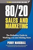 80/20 Sales and Marketing: The Definitive Guide to Working Less and Making More