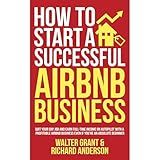 How to Start a Successful Airbnb Business: Quit Your Day Job and Earn Full-time Income on Autopilot With a Profitable Airbnb Business Even if You’re an Absolute Beginner (2024)