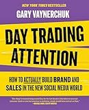 Day Trading Attention: The Essential Guide to Mastering Brands in the Age of Social Media Marketing
