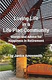 Loving Life in a Life Plan Community: Information and Stories to Help You Find Happiness in Retirement