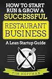 How to Start, Run & Grow a Successful Restaurant Business: A Lean Startup Guide