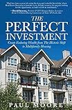 The Perfect Investment: Create Enduring Wealth from the Historic Shift to Multifamily Housing