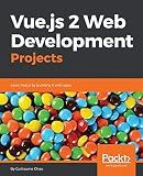 Vue.js 2 Web Development Projects: Learn Vue.js by building 6 web apps