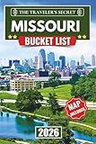 Missouri Bucket List: Your Complete Travel Guide to 110 Things to Do Across St. Louis, Kansas City, Branson, and the Ozarks — With Hidden Gems, Maps, a 7-Day Itinerary, and Insider Tips for Families