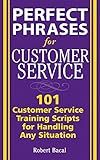 Perfect Phrases for Customer Service: Hundreds of Tools, Techniques, and Scripts for Handling Any Situation (Perfect Phrases Series)