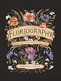 Floriography: An Illustrated Guide to the Victorian Language of Flowers (Volume 1) (Hidden Languages)