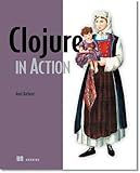 Clojure in Action: Elegant Applications on the JVM