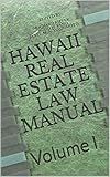 Hawaii Real Estate Law Manual: Volume I