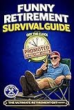 Funny Retirement Survival Guide: The Ultimate Retirement Gift for the Man Who’s Officially Promoted to Full-Time Living (Still Kicking Series Book 3)