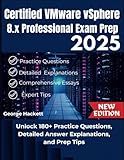 CERTIFIED VMWARE VSPHERE 8.X PROFESSIONAL EXAM PREP 2025: Unlock 180+ Practice Questions, Detailed Answer Explanations, and Prep Tips