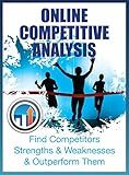 Online Competitive Analysis: Identify the strengths & weaknesses of your online competitors and learn how to outperform them! (The SEO Effect Book 3)