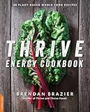 Thrive Energy Cookbook: 150 Plant-Based Whole Food Recipes