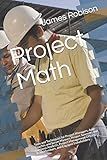 Project Math: Tools and Techniques for Project Managers, Agile Coaches and Scrum Masters, Project Sponsors and Business Analysts, Project Management Offices, Team Members, and Engaged Stakeholders