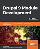 Drupal 9 Module Development: Get up and running with building powerful Drupal modules and applications, 3rd Edition