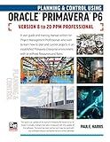 Planning and Control Using Oracle Primavera P6 Versions 8 to 20 PPM Professional