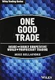 One Good Trade: Inside the Highly Competitive World of Proprietary Trading (Wiley Trading)
