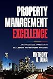 Property Management Excellence: A Values-Based Approach to Real Estate and Property Investing