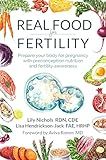Real Food for Fertility: Prepare your body for pregnancy with preconception nutrition and fertility awareness
