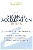 The Revenue Acceleration Rules: Supercharge Sales and Marketing Through Artificial Intelligence, Predictive Technologies and Account-Based Strategies