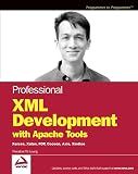 Professional XML Development with Apache Tools: Xerces, Xalan, FOP, Cocoon, Axis, Xindice