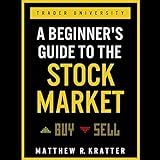 A Beginner's Guide to the Stock Market: Everything You Need to Start Making Money Today