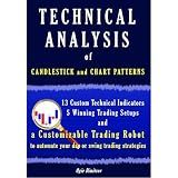 TECHNICAL ANALYSIS of CANDLESTICK AND CHART PATTERNS: 13 Custom Technical Indicators, 5 Winning Trading Setups and a Customizable Trading Robot to automate your day or swing trading strategies