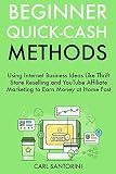 Beginner Quick-Cash Methods: Using Internet Business Ideas Like Thrift Store Reselling and YouTube Affiliate Marketing to Earn Money at Home Fast