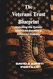 The Veterans Trust Blueprint: A Practical Guide for Veterans to Use VA Loans, Multi-Unit Property Strategies, and Trust Planning to Build Long-Term Wealth