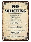 No Soliciting We are Too Broke to Buy Anything We Know Who We are Voting for We Have Found Jesus So Unless You Have A Package from Amazon Please Go Away Metal Sign for Yard Front Door
