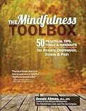 The Mindfulness Toolbox: 50 Practical Tips, Tools & Handouts for Anxiety, Depression, Stress & Pain