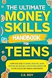 The Ultimate Money Skills Handbook for Teens: A Simplified Guide To Earning, Budgeting, Saving, Investing and Creating a Positive Money Mindset for ... Independence (Ultimate Skills Handbooks)