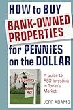 How to Buy Bank-Owned Properties for Pennies on the Dollar: A Guide To REO Investing In Today's Market