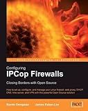 Configuring IPCop Firewalls: Closing Borders with Open Source: How to setup, configure and manage your Linux firewall, web proxy, DHCP, DNS, time ... VPN with this powerful Open Source solution by James Eaton-Lee (2006-10-01)