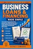 Business Loans & Financing Made Simple: The Complete Step-by-Step Guide to Business Loans, SBA Financing, Lines of Credit, Equipment Financing, ... (Small Business Accounting & Tax Series)