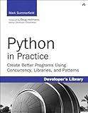Python in Practice: Create Better Programs Using Concurrency, Libraries, and Patterns (Developer's Library)